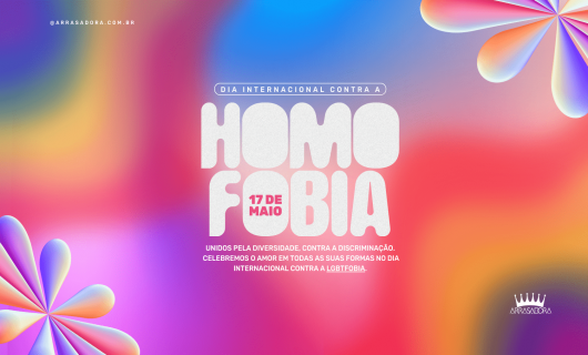 17 DE MAIO É O DIA INTERNACIONAL DA LUTA CONTRA A LGBTFOBIA! / ARRASADORA