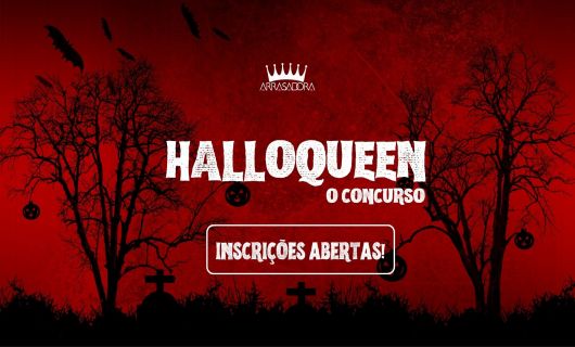 HALLOQUEEN: O NOVO CONCURSO DE HALLOWEEN DA ARRASADORA!